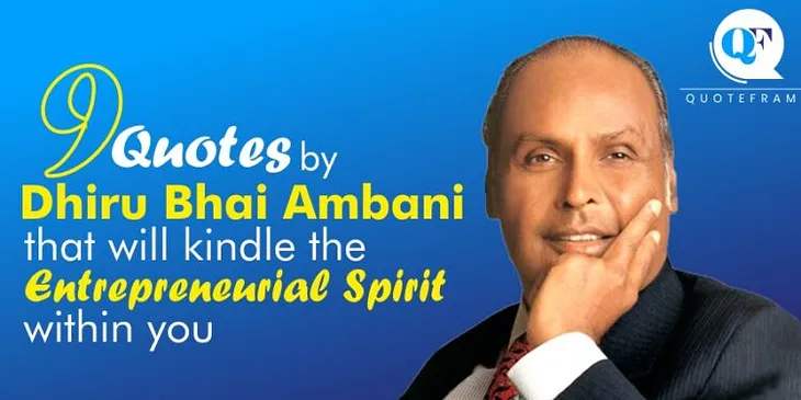 9 quotes by Dhiru Bhai Ambani that will kindle the entrepreneurial spirit within you
