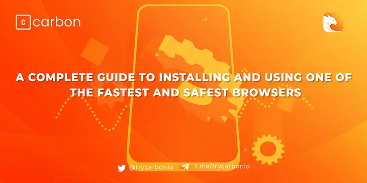 A complete guide to installing and using one of the fastest and safest browsers