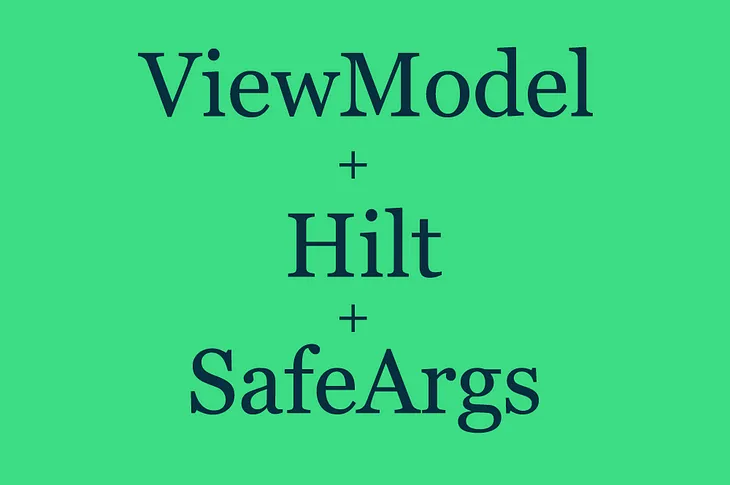 Passing Safe Args to your ViewModel with Hilt