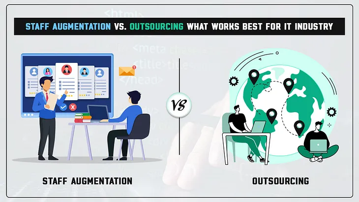 Staff Augmentation vs. Outsourcing: What Works Best for IT Industry