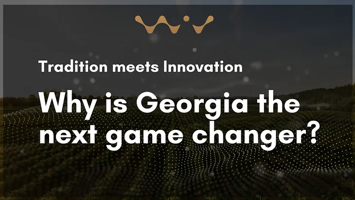 Tradition meets Innovation: Georgia is a game changer!