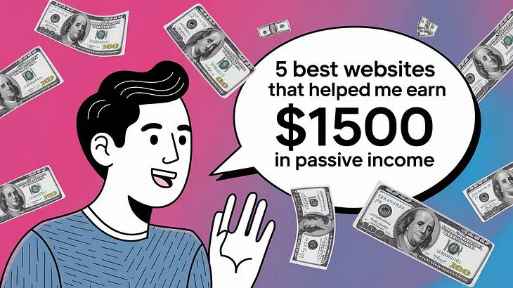 5 Best Websites That Helped Me Earn $1500 in Passive Income