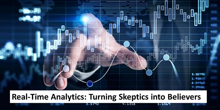 Real-Time Analytics: Turning Skeptics into Believers