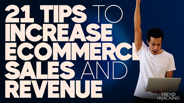 Tips to Increase Ecommerce Sales and Revenue