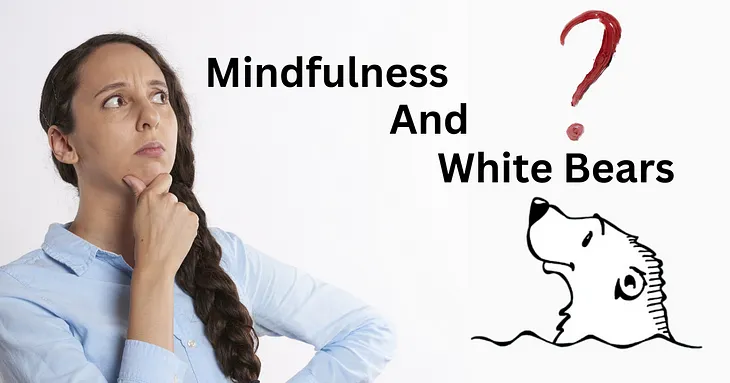 White Bears, Mindfulness and Ironic Process Theory