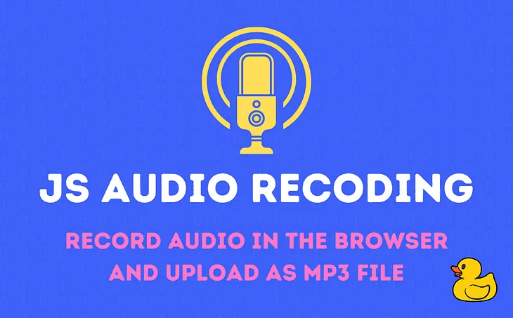 Record Audio in JS and upload as wav or mp3 file to your backend