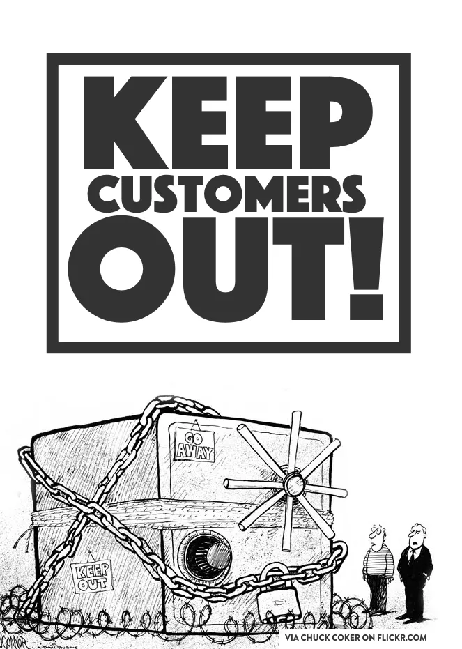 A psoter with the text “keep customers out” at the top and then a cartoon of a safe with bolts and chains around it at the bottom.