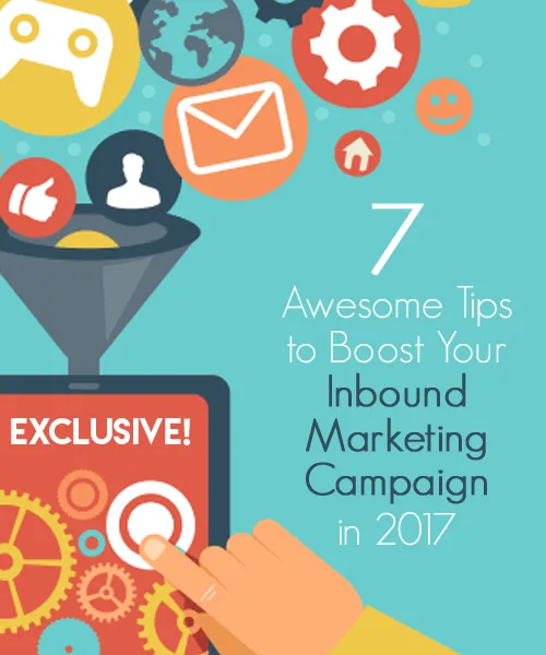 7 Awesome Tips to Boost Your Inbound Marketing Campaign — 2017