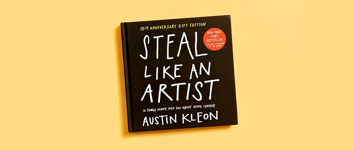 Why You Should Steal Like an Artist…