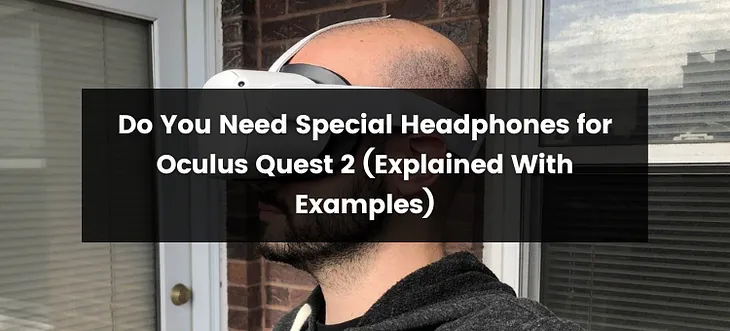 Do You Need Special Headphones for Oculus Quest 2?