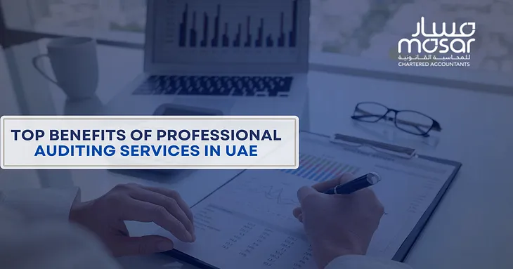 Top Benefits of Professional Auditing Services in UAE