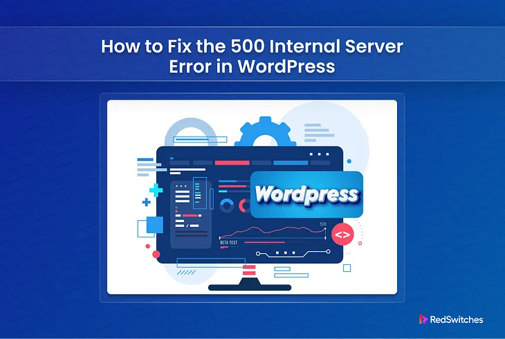 How to Fix the 500 Internal Server Error in WordPress