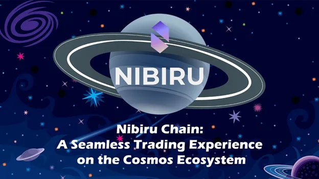 Nibiru Chain: A Seamless Trading Experience on the Cosmos Ecosystem