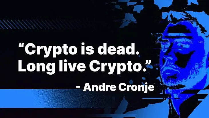 “Crypto is Dead, Long Live Crypto” -Andre Cronje