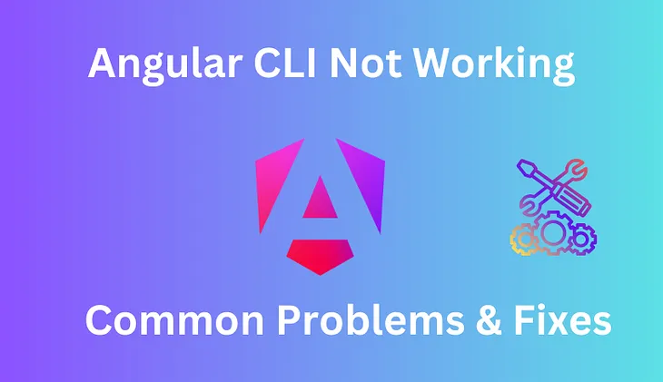 Why is Angular CLI Not Working? Common Problems and Fixes