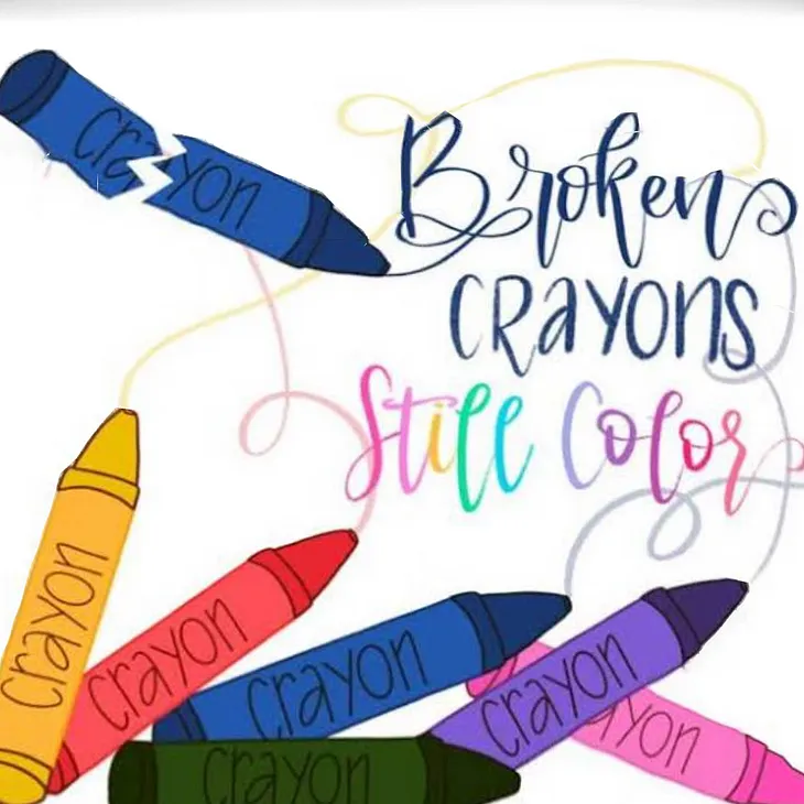 Broken Crayons Still Color