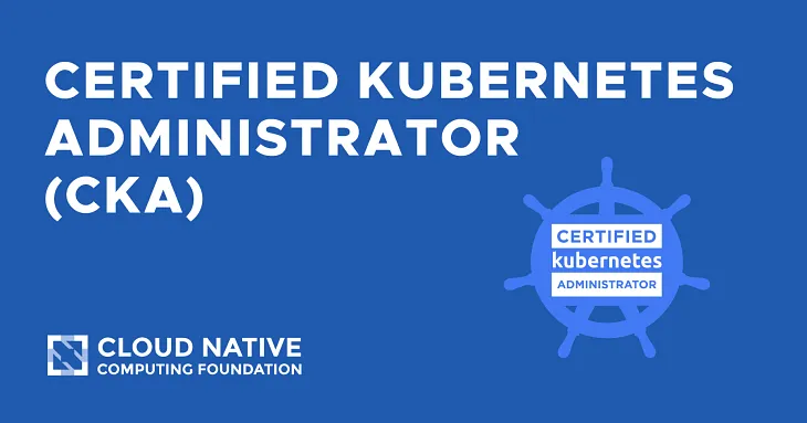 How to Pass CKA (Certified Kubernetes Administrator) Exam — Beginner’s Guide