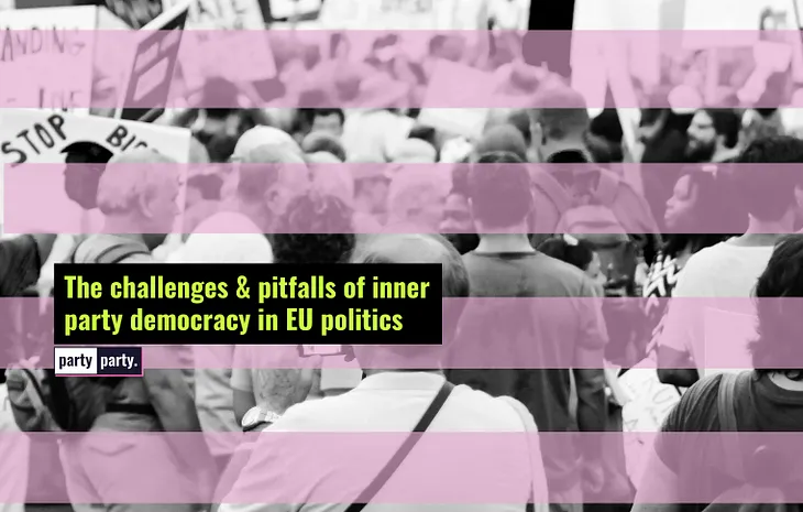 The challenges & pitfalls of inner party democracy in EU politics