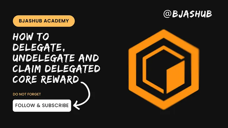 How To Delegate, Undelegate And Claim Delegated CORE Reward