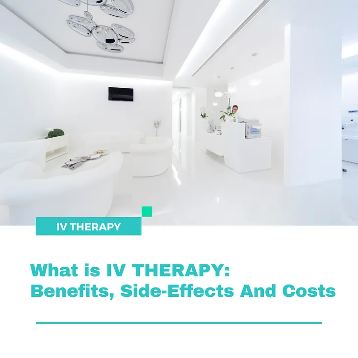 What is IV THERAPY: Benefits, Side-Effects And Costs