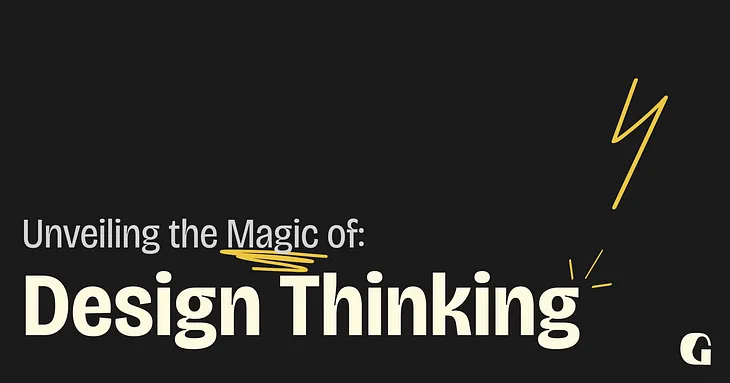 Unveiling the Magic of Design Thinking