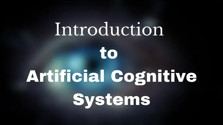 A Discussion for Basics of Artificial Cognitive Systems