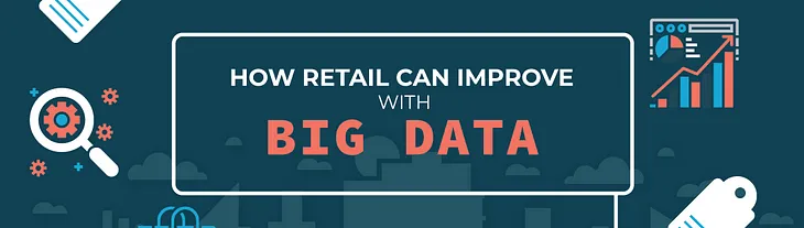 Big Data in Retail: Common Benefits and Real-Life Examples