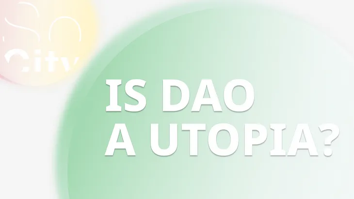 is dao a utopia? — its past, ongoing practice and the future