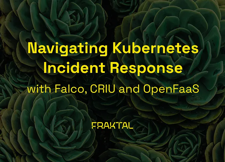 Navigating Kubernetes Incident Response with Falco, CRIU and OpenFaaS