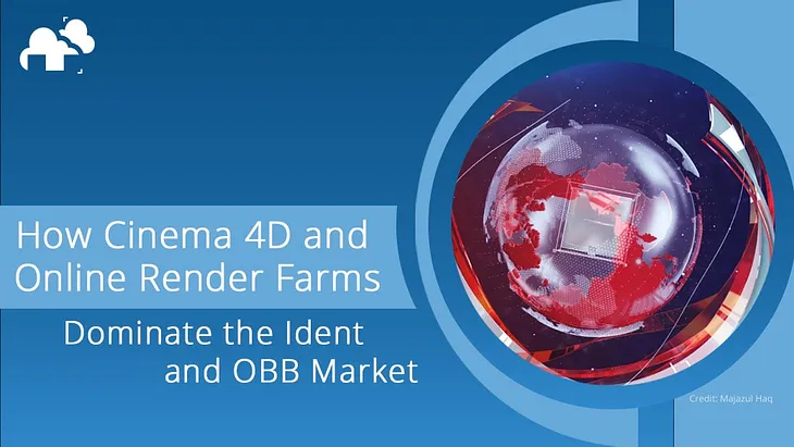 How Cinema 4D & Render Farms Dominate Ident & OBB Market