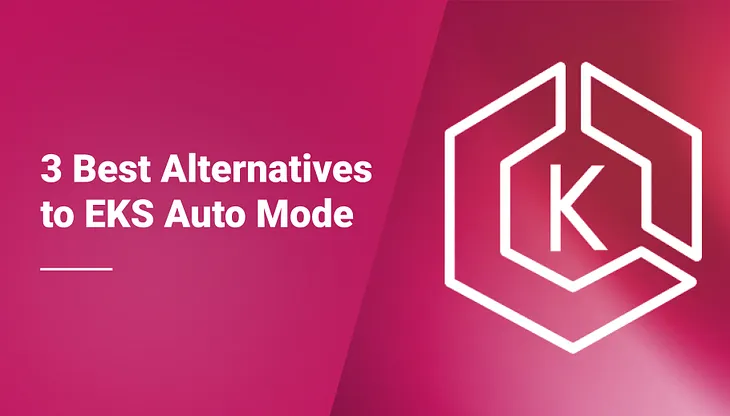 The 3 Best Alternatives to EKS Auto Mode