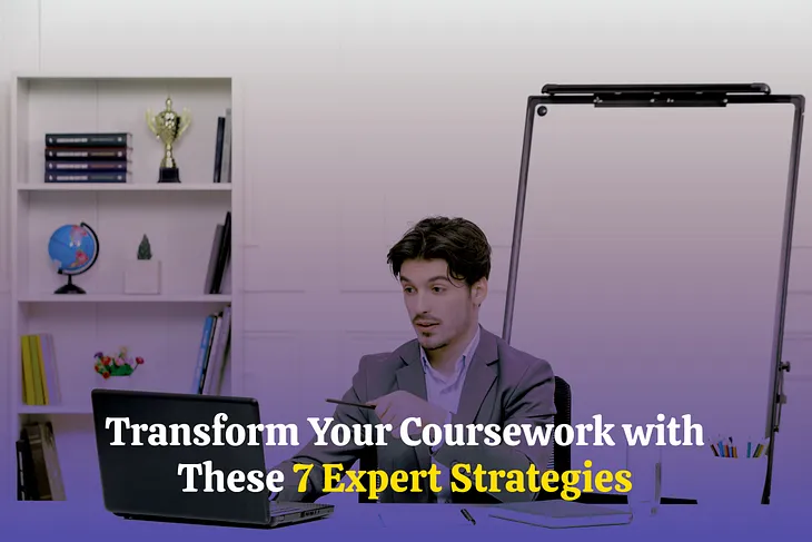 Transform Your Coursework with These 7 Expert Strategies