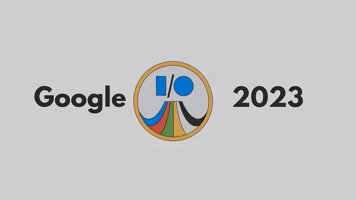Google I/O 2023: A Look into the Future of Technology