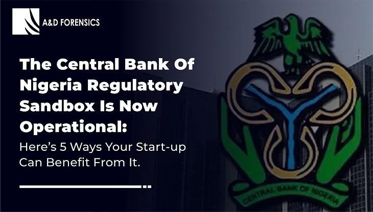 The Central Bank of Nigeria Regulatory Sandbox Is now Operational: Here’s 5 Ways Your Start -Up Can…