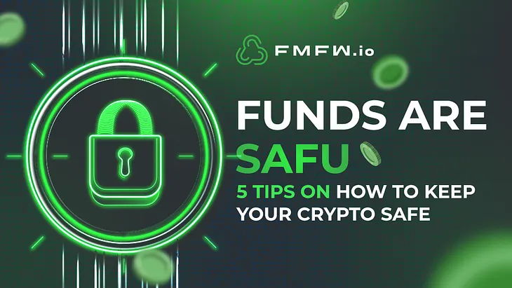 Funds are SAFU: 5 tips on how to keep your crypto safe