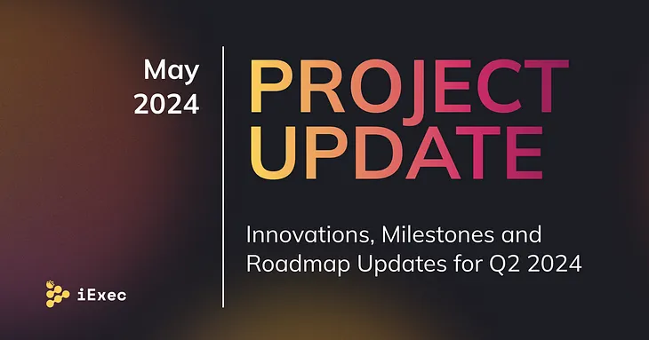 Project Update May 2024: Latest Innovations, Milestones and Roadmap Updates — Q2