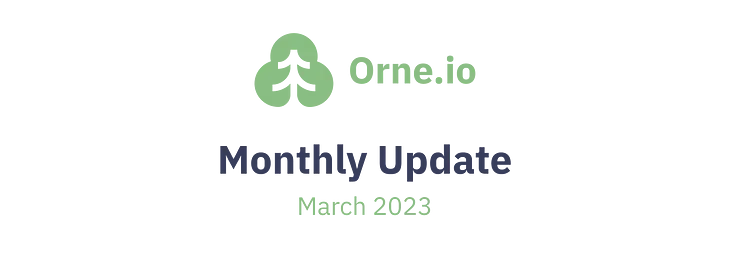 Orne.io Monthly Update — March 2023