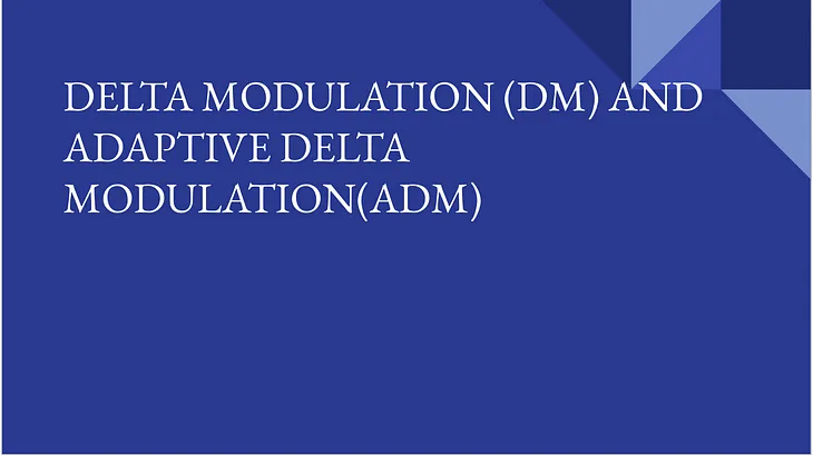 Delta Modulation and Adaptive Delta Modulation: A Detailed Overview