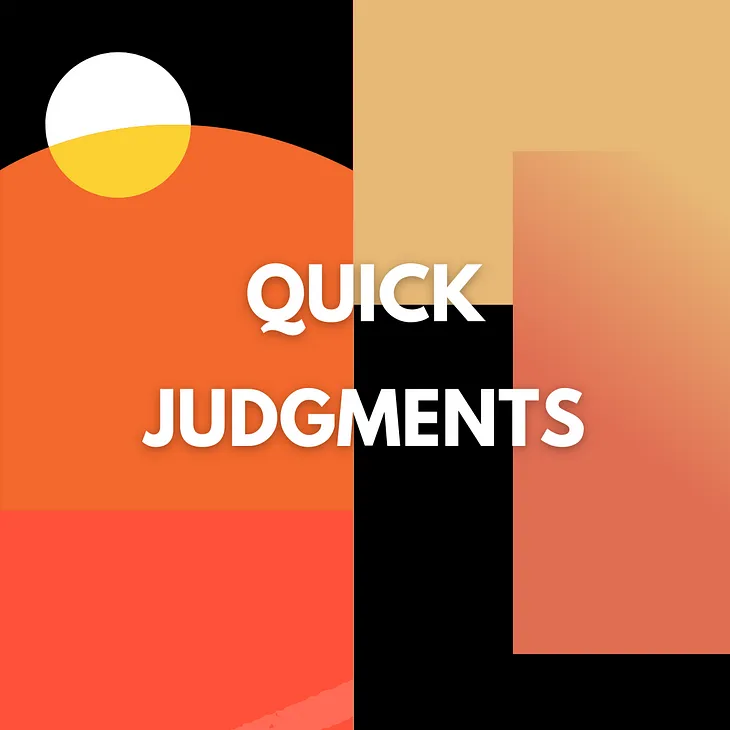 Quick Judgments: Pros, Cons, and Tips for Better Decision-Making