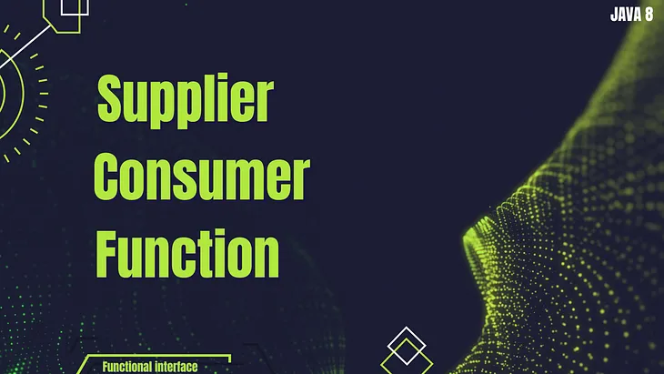 A Deep Dive into Supplier, Consumer, and Function in Java 8.