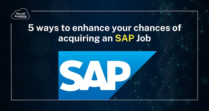 5 Strategies To Increase Your Chances Of Landing A SAP Job