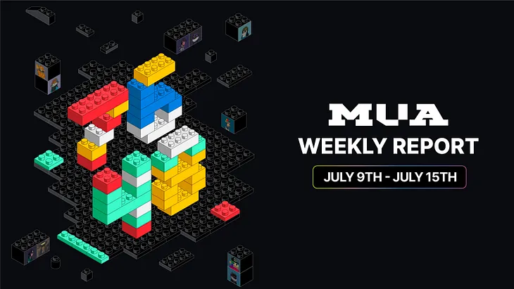 MUA Weekly Report | July 9th— July 15th