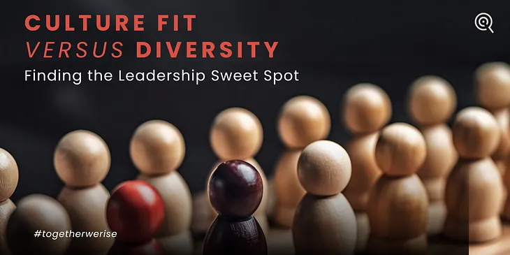 Culture Fit vs Diversity: Finding the Leadership Sweet Spot