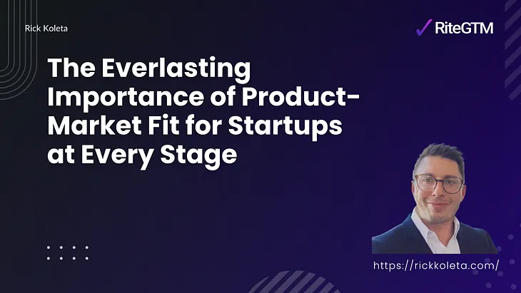 The Everlasting Importance of Product-Market Fit for Startups at Every Stage