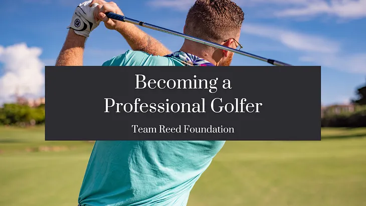 Becoming a Professional Golfer — Team Reed Foundation | Houston, Texas