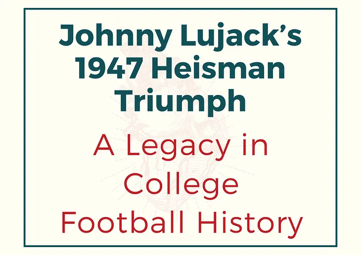 “Johnny Lujack’s 1947 Heisman Triumph: A Legacy in College Football History”