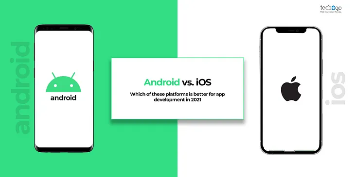 Android Vs iOS: Which Of These Platforms Is Better For App Development In 2021