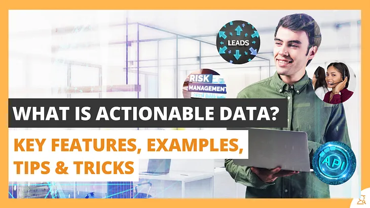 What is Actionable Data? Key Features, Examples, Tips & Tricks