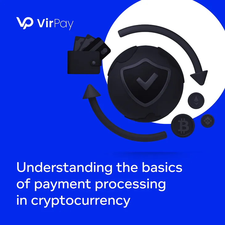 Understanding the basics of payment processing in Cryptocurrency