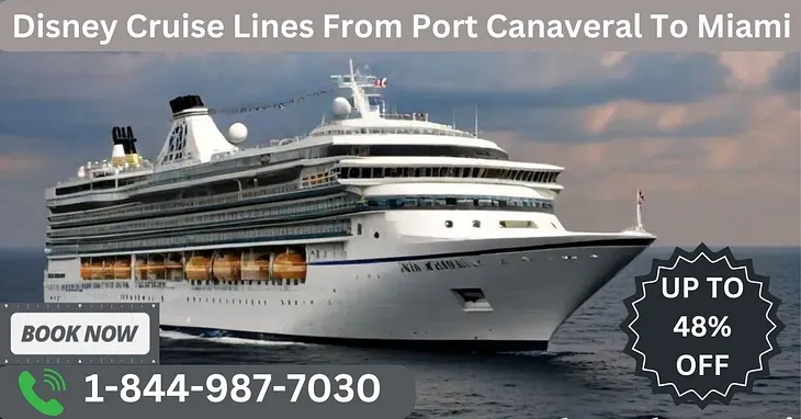 Disney Cruise Lines from port Canaveral to Miami📞 1–844–987–7030